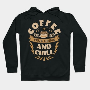 Coffee, True Crime, and Chill Tee - Sleek Design for True Crime Enthusiasts Hoodie